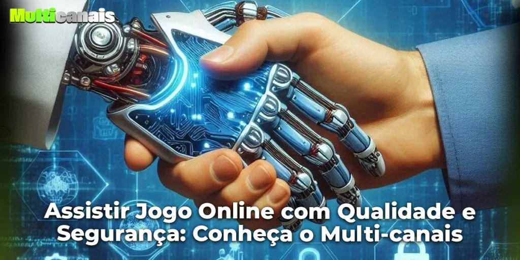 Assistir Jogo Online com Qualidade e Segurança: Conheça o Multi-canais