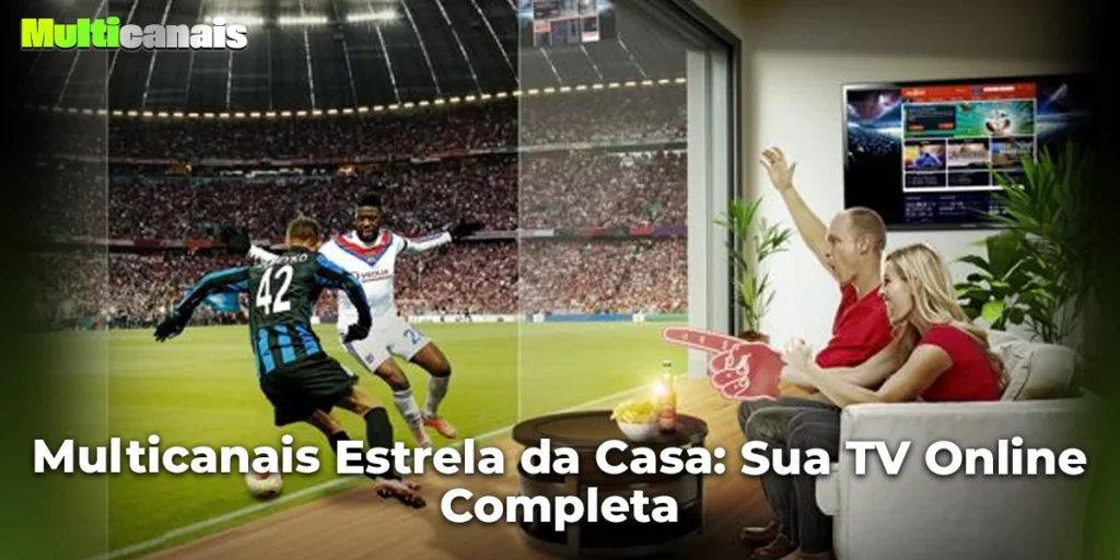 Multicanais Estrela da Casa: Sua TV Online Completa