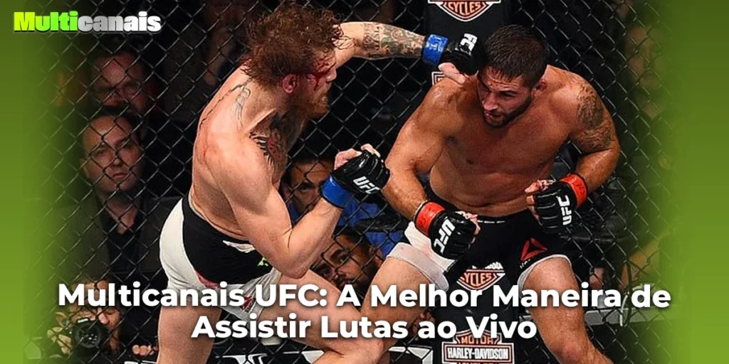 Multicanais UFC: A Melhor Maneira de Assistir Lutas ao Vivo