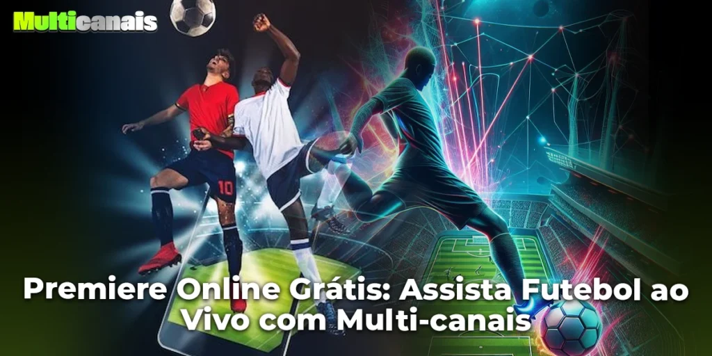 Premiere Online Grátis: Assista Futebol ao Vivo com Multi-canais