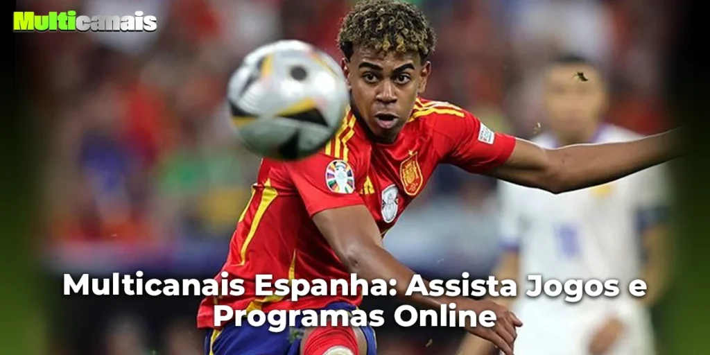 Multicanais Espanha: Assista Jogos e Programas Online