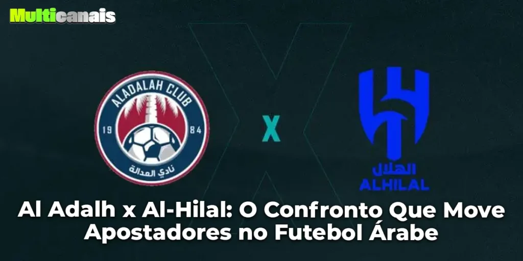 Al Adalh x Al-Hilal: O Confronto Que Move Apostadores no Futebol Árabe
