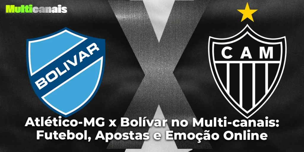 Atlético-MG x Bolívar no Multi-canais: Futebol, Apostas e Emoção Online