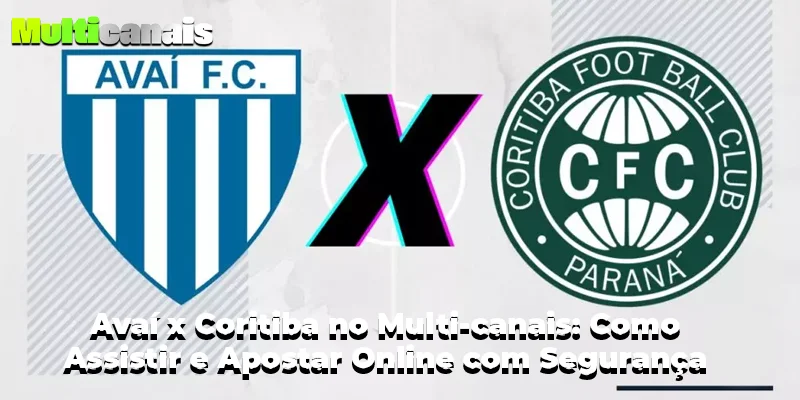 Avaí x Coritiba no Multi-canais: Como Assistir e Apostar Online com Segurança