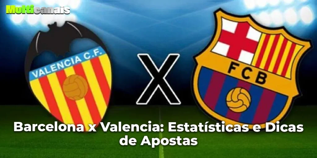 Barcelona x Valencia: Estatísticas e Dicas de Apostas
