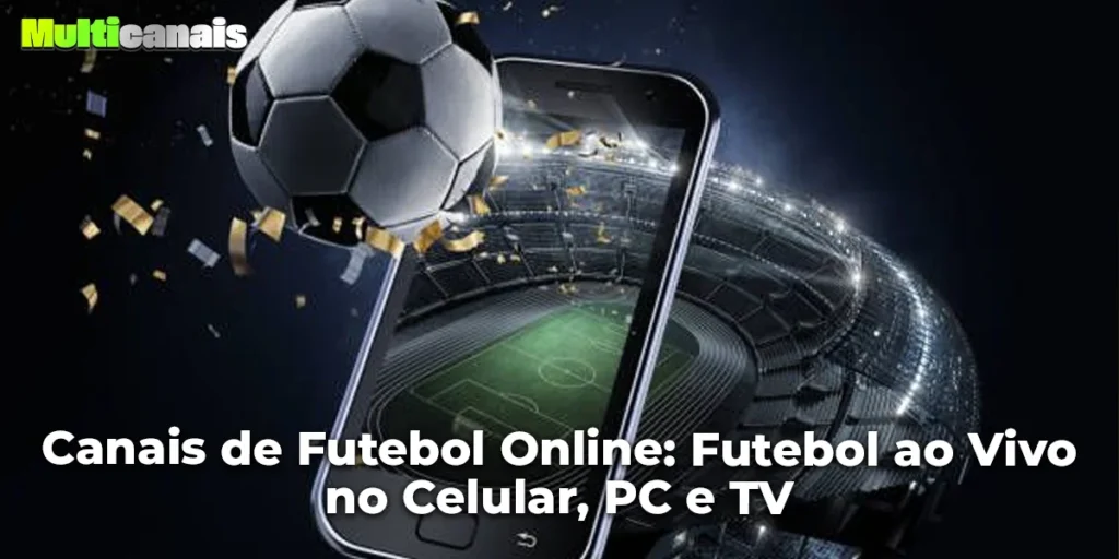 Canais de Futebol Online: Futebol ao Vivo no Celular, PC e TV