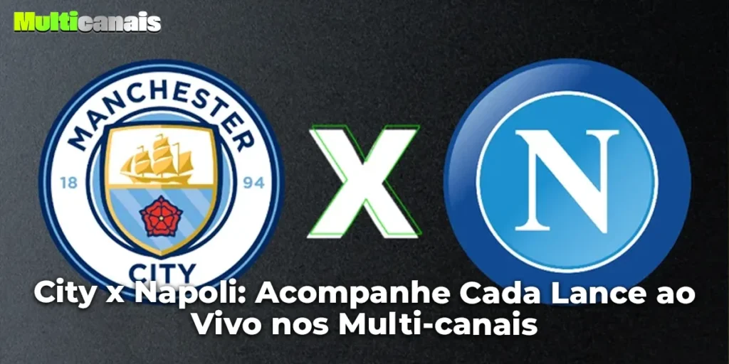 City x Napoli: Acompanhe Cada Lance ao Vivo nos Multi-canais