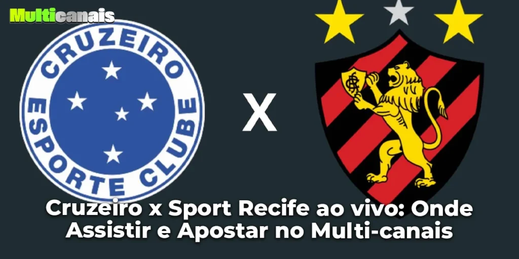 Cruzeiro x Sport Recife ao vivo: Onde Assistir e Apostar no Multi-canais