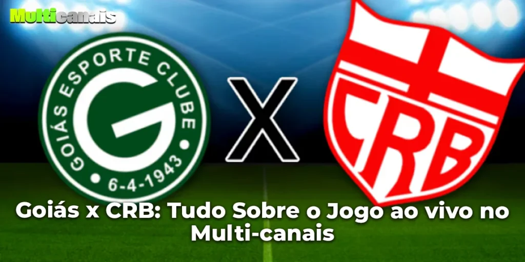 Goiás x CRB: Tudo Sobre o Jogo ao vivo no Multi-canais