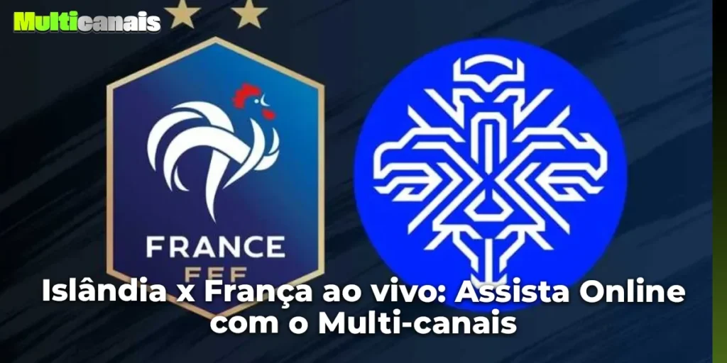 Islândia x França ao vivo: Assista Online com o Multi-canais