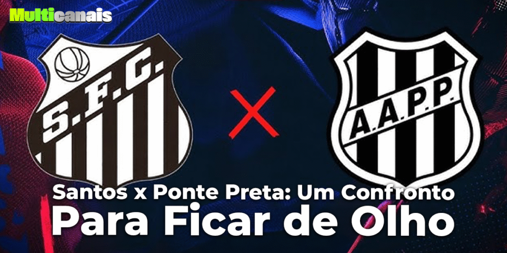 Santos x Ponte Preta: Um Confronto Para Ficar de Olho