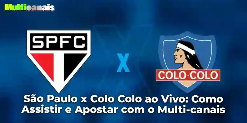 São Paulo x Colo Colo ao Vivo: Como Assistir e Apostar com o Multi-canais