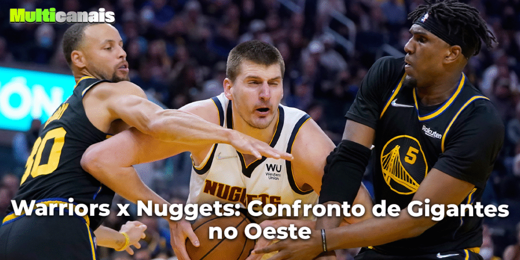 Warriors x Nuggets: Confronto de Gigantes no Oeste