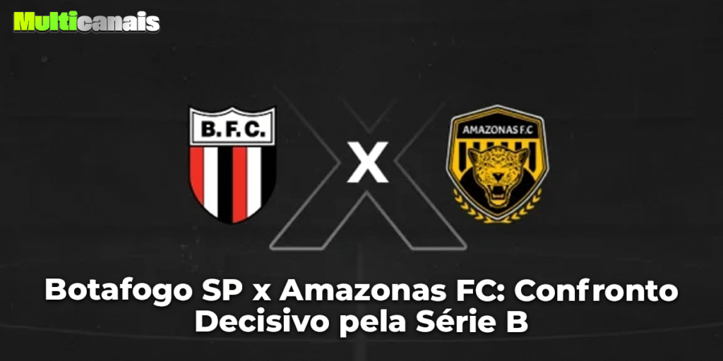 Botafogo SP x Amazonas FC: Confronto Decisivo pela Série B