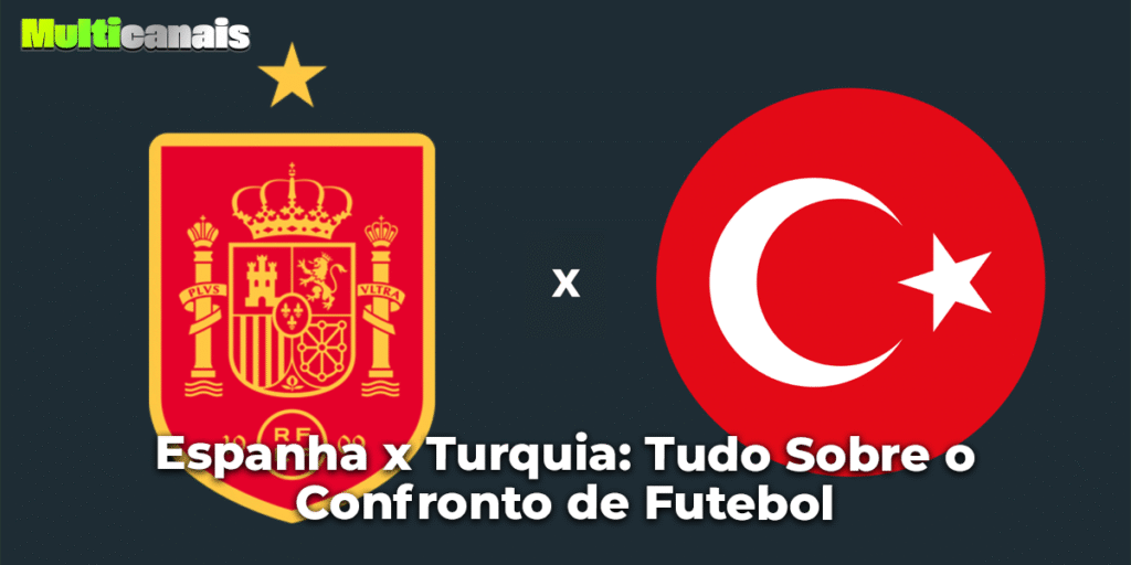 Espanha x Turquia: Tudo Sobre o Confronto de Futebol