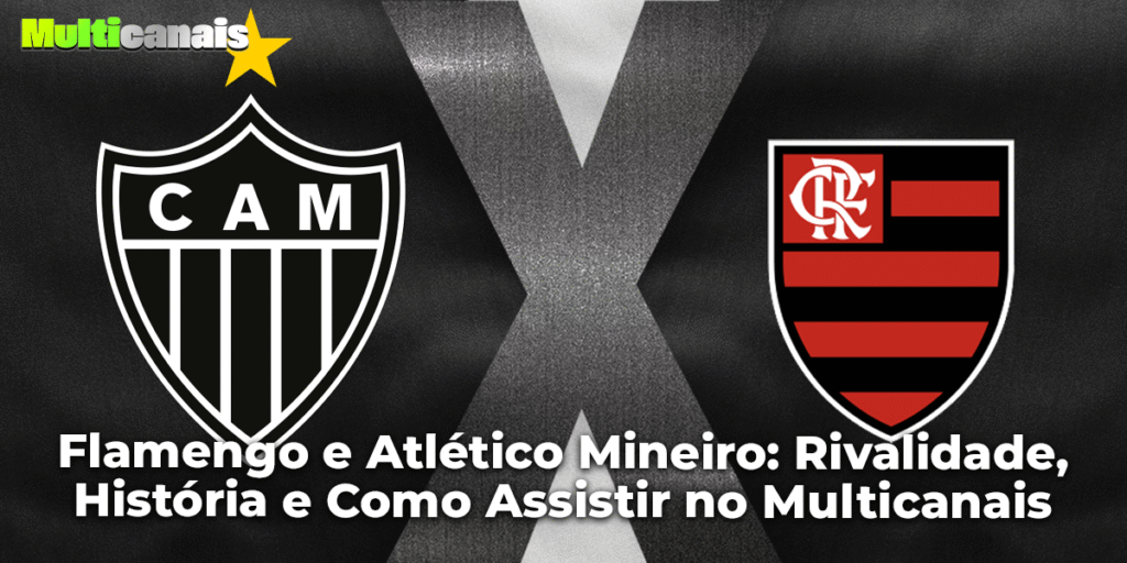 Flamengo e Atlético Mineiro: Rivalidade, História e Como Assistir no Multicanais