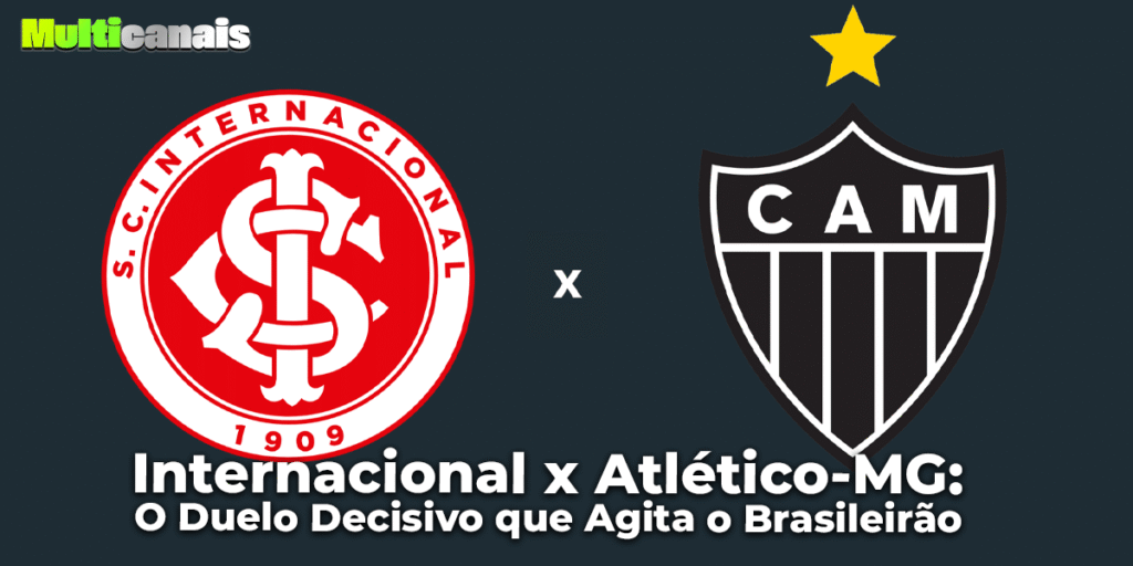 Internacional x Atlético-MG: O Duelo Decisivo que Agita o Brasileirão