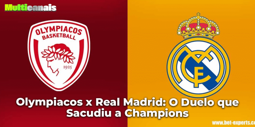 Olympiacos x Real Madrid: O Duelo que Sacudiu a Champions