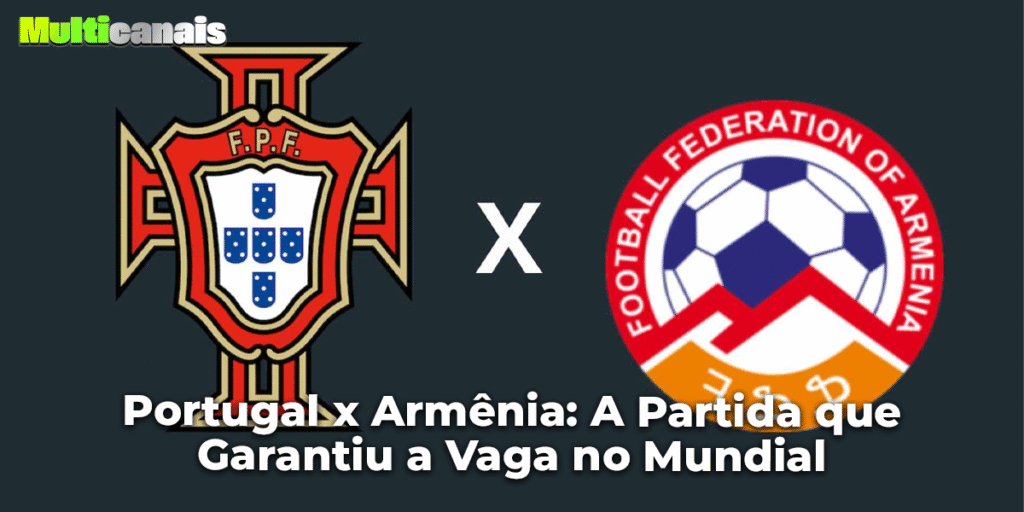 Portugal x Armênia: A Partida que Garantiu a Vaga no Mundial