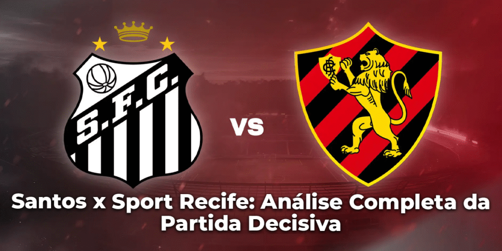 Santos x Sport Recife: Análise Completa da Partida Decisiva