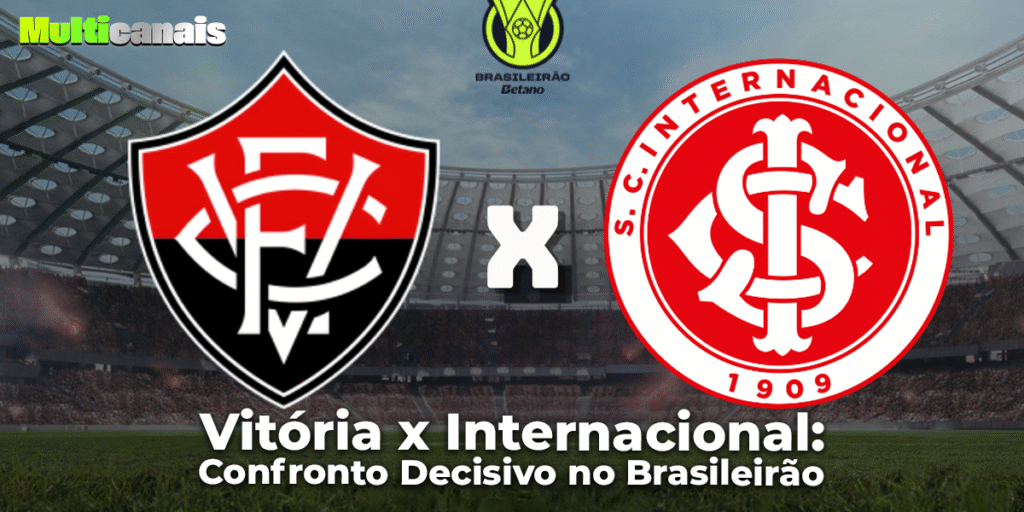 Vitória x Internacional: Confronto Decisivo no Brasileirão