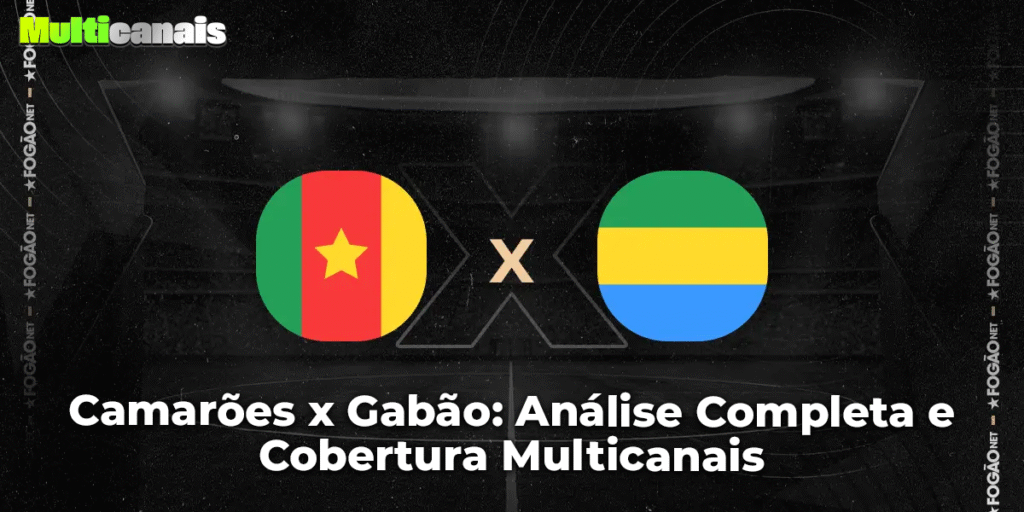 Camarões x Gabão: Análise Completa e Cobertura Multicanais