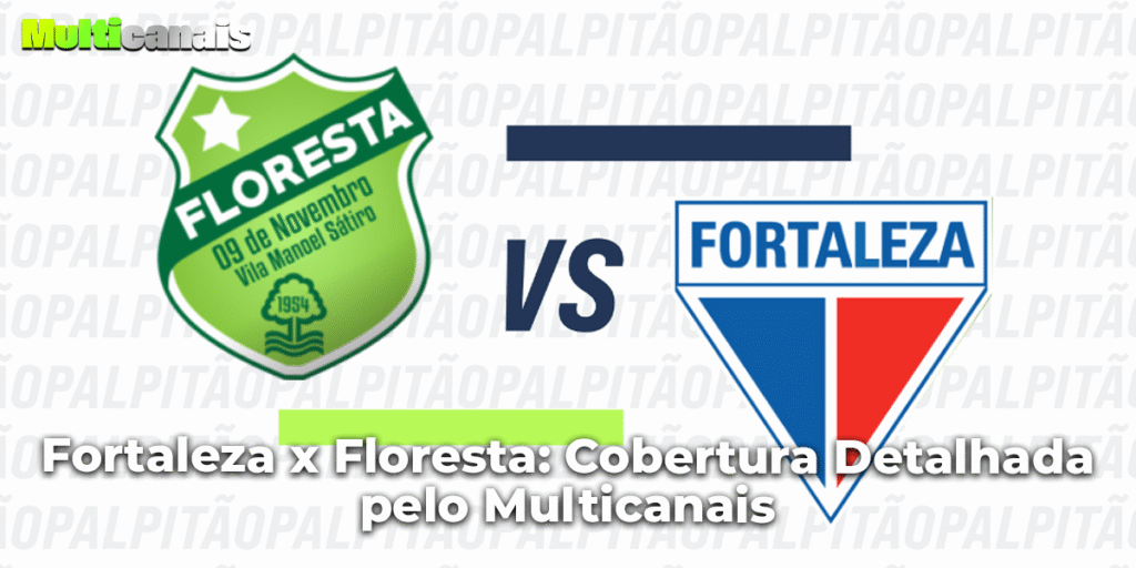 Fortaleza x Floresta: Cobertura Detalhada pelo Multicanais