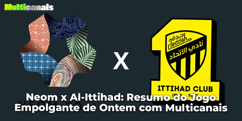 Neom x Al-Ittihad: Resumo do Jogo Empolgante de Ontem com Multicanais