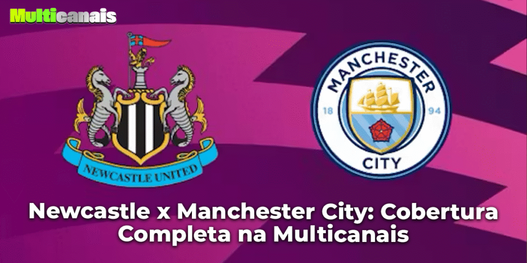 Newcastle x Manchester City: Cobertura Completa na Multicanais