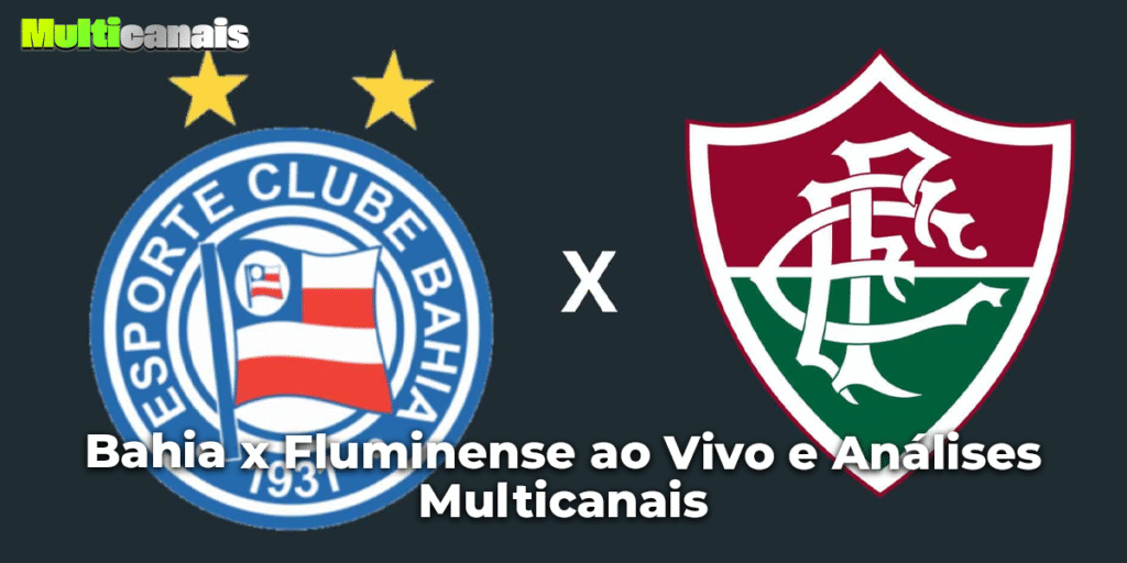 Bahia x Fluminense ao Vivo e Análises Multicanais