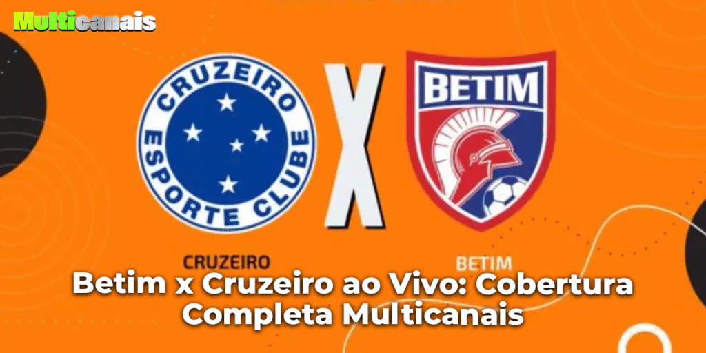 Betim x Cruzeiro ao Vivo: Cobertura Completa Multicanais