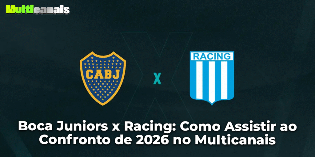 Boca Juniors x Racing: Como Assistir ao Confronto de 2026 no Multicanais