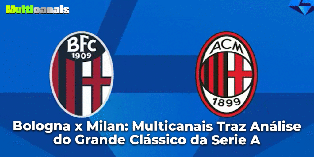 Bologna x Milan: Multicanais Traz Análise do Grande Clássico da Serie A