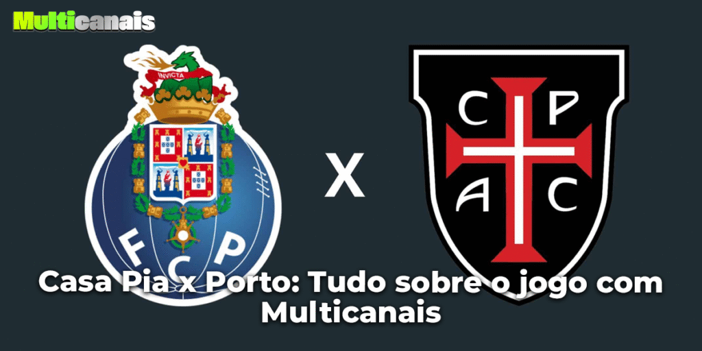 Casa Pia x Porto: Tudo sobre o jogo com Multicanais