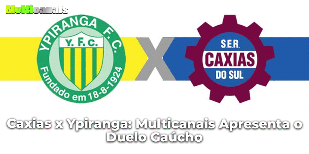 Caxias x Ypiranga: Multicanais Apresenta o Duelo Gaúcho