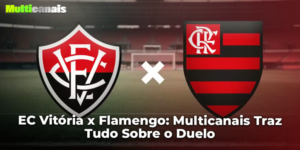 EC Vitória x Flamengo: Multicanais Traz Tudo Sobre o Duelo