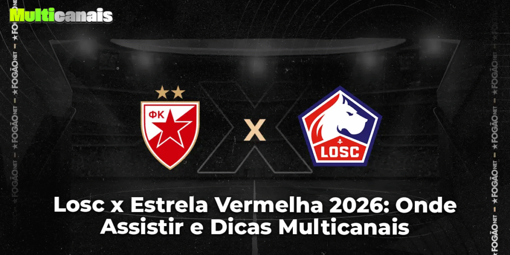 LOSC x Estrela Vermelha 2026: Onde Assistir e Dicas Multicanais