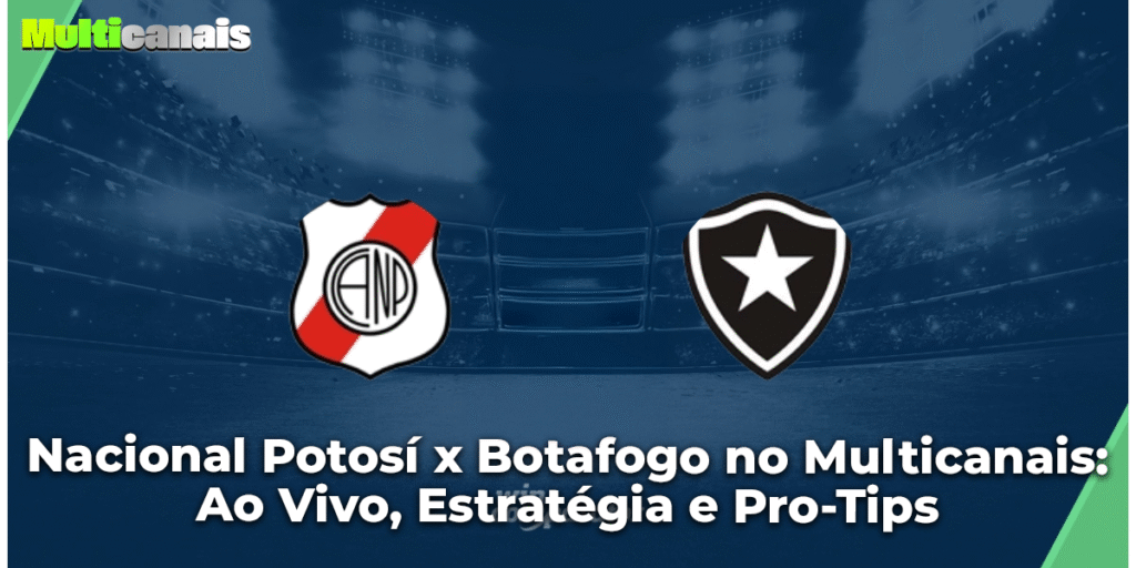 Nacional Potosí x Botafogo no Multicanais: Ao Vivo, Estratégia e Pro-Tips