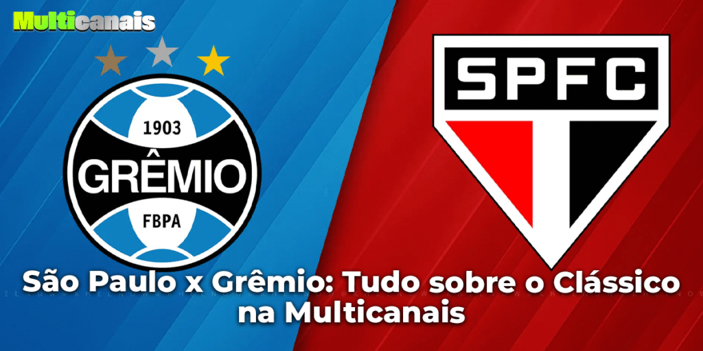 São Paulo x Grêmio: Tudo sobre o Clássico na Multicanais