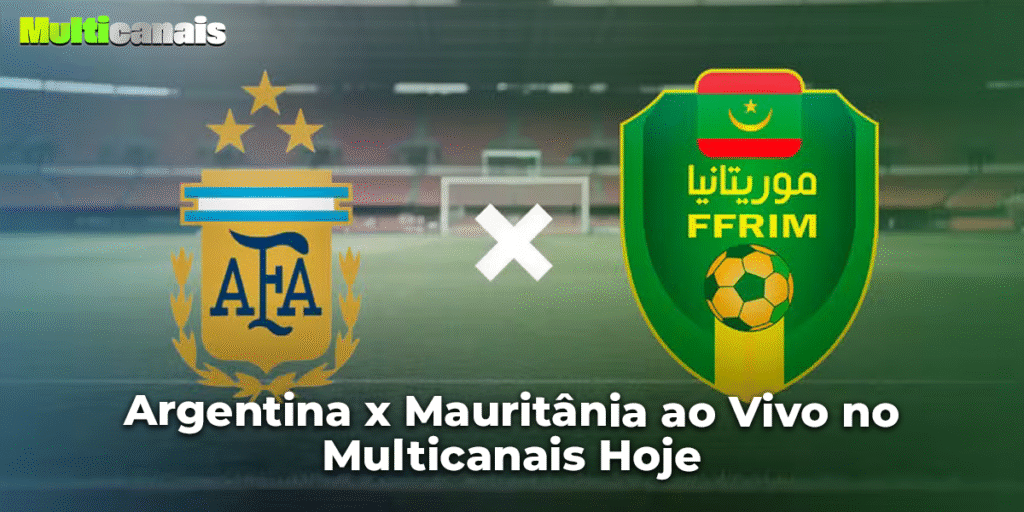 Argentina x Mauritânia ao Vivo no Multicanais Hoje