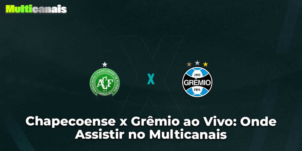 Chapecoense x Grêmio ao Vivo: Onde Assistir no Multicanais
