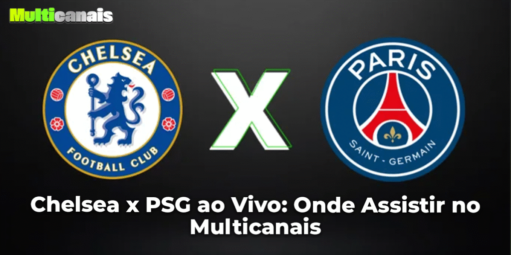 Chelsea x PSG ao Vivo: Onde Assistir no Multicanais