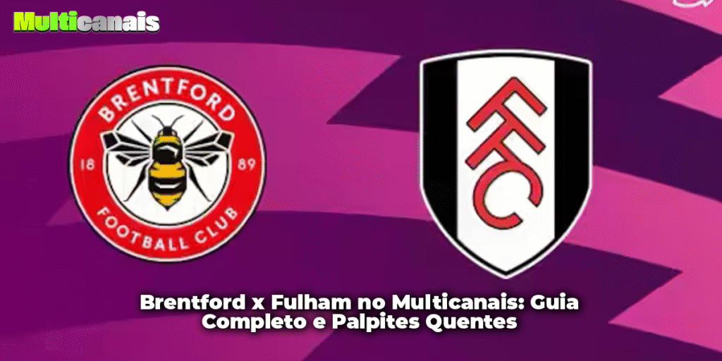 Brentford x Fulham no Multicanais: Guia Completo e Palpites Quentes