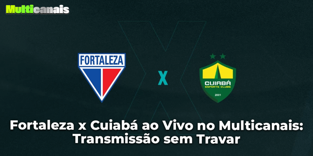 Fortaleza x Cuiabá ao Vivo no Multicanais: Transmissão sem Travar
