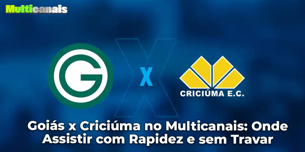Goiás x Criciúma no Multicanais: Onde Assistir com Rapidez e sem Travar