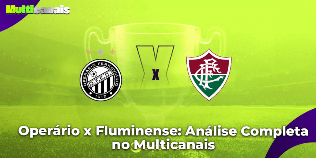 Operário x Fluminense: Análise Completa no Multicanais