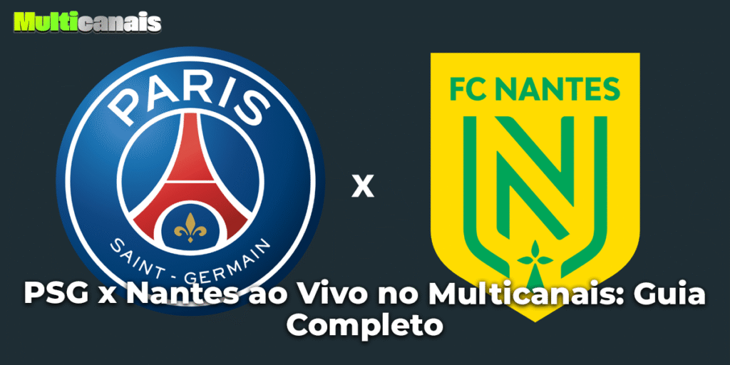 PSG x Nantes ao Vivo no Multicanais: Guia Completo
