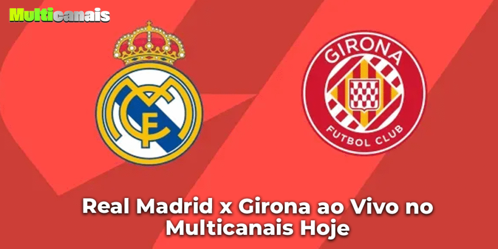 Real Madrid x Girona ao Vivo no Multicanais Hoje