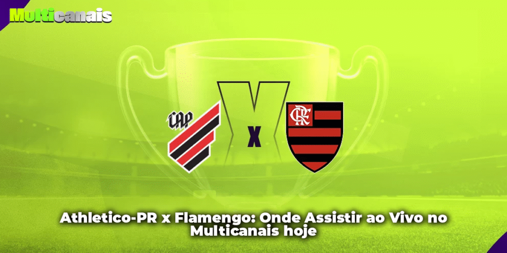 Athletico-PR x Flamengo: Onde Assistir ao Vivo no Multicanais hoje