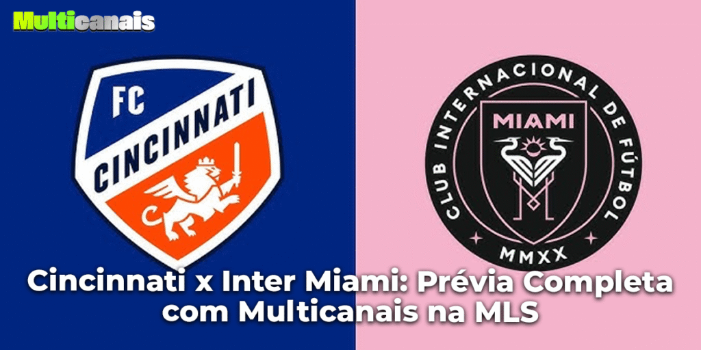 Cincinnati x Inter Miami: Prévia Completa com Multicanais na MLS